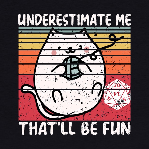 Underestimate Me That'll Be Fun Dice D20 RPG Gamer Gifts by mo designs 95